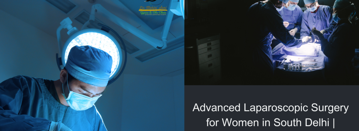 Advanced Laparoscopic Surgery for Women in South Delhi