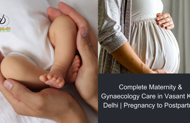 Complete Maternity & Gynaecology Care in Vasant Kunj Delhi